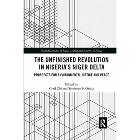The Unfinished Revolution in Nigeria’s Niger Delta: Prospects for Environmental Justice and Peace
