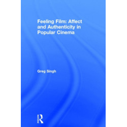 Feeling Film: Affect and Authenticity in Popular Cinema
