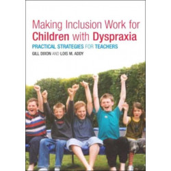 Making Inclusion Work for Children with Dyspraxia: Practical Strategies for Teachers