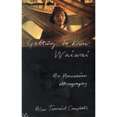 Getting to Know Waiwai: An Amazonian Ethnography