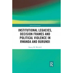Institutional Legacies, Decision Frames and Political Violence in Rwanda and Burundi