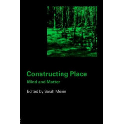 Constructing Place: Mind and the Matter of Place-Making