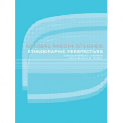 Global Media Studies: An Ethnographic Perspective