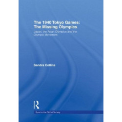 The 1940 Tokyo Games: The Missing Olympics: Japan, the Asian Olympics and the Olympic Movement