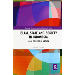Islam, State and Society in Indonesia: Local Politics in Madura