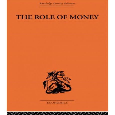The Role of Money: What it Should Be, Contrasted with What it Has Become