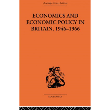 Economics and Economic Policy in Britain: Some Aspects of their Interrelations