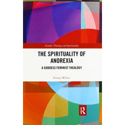 The Spirituality of Anorexia: A Goddess Feminist Thealogy