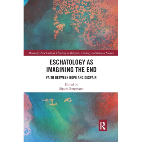 Eschatology as Imagining the End: Faith between Hope and Despair