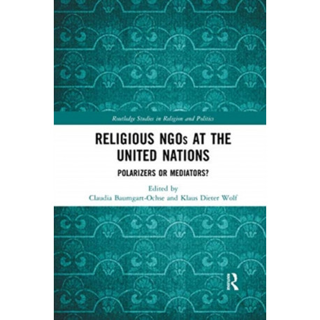 Religious NGOs at the United Nations: Polarizers or Mediators?