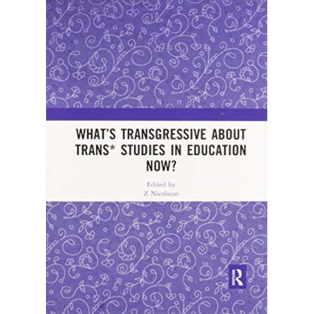 What’s Transgressive about Trans* Studies in Education Now?