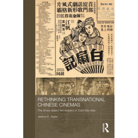 Rethinking Transnational Chinese Cinemas: The Amoy-Dialect Film Industry in Cold War Asia