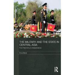 The Military and the State in Central Asia: From Red Army to Independence