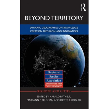 Beyond Territory: Dynamic Geographies of Innovation and Knowledge Creation