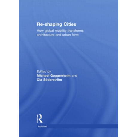 Re-shaping Cities: How Global Mobility Transforms Architecture and Urban Form