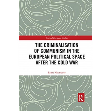 The Criminalisation of Communism in the European Political Space after the Cold War