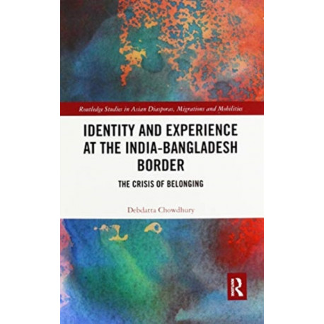 Identity and Experience at the India-Bangladesh Border: The Crisis of Belonging