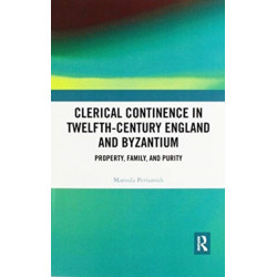 Clerical Continence in Twelfth-Century England and Byzantium: Property, Family, and Purity