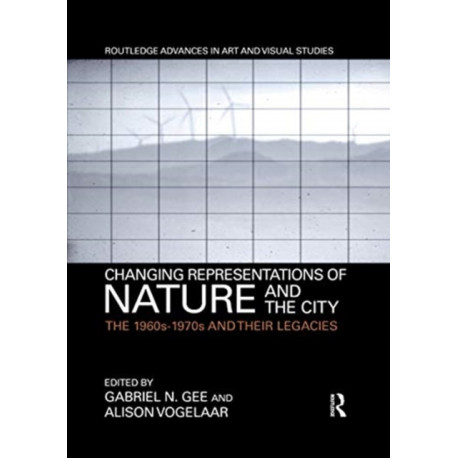 Changing Representations of Nature and the City: The 1960s-1970s and their Legacies