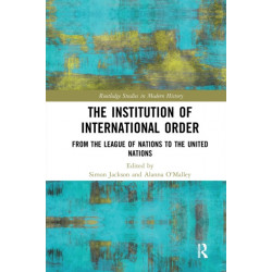 The Institution of International Order: From the League of Nations to the United Nations