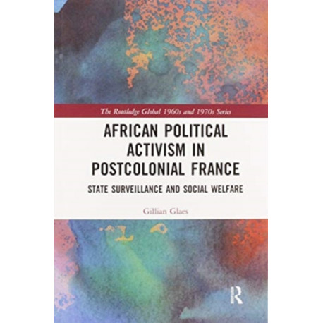 African Political Activism in Postcolonial France: State Surveillance and Social Welfare