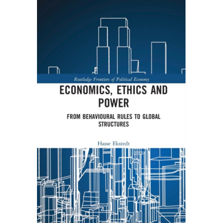 Economics, Ethics and Power: From Behavioural Rules to Global Structures