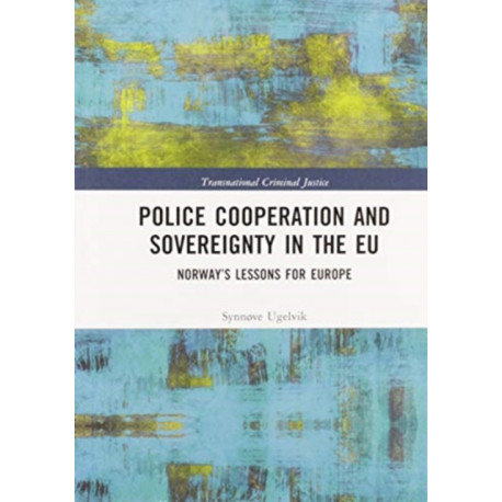 Police Cooperation and Sovereignty in the EU: Norway’s Lessons for Europe