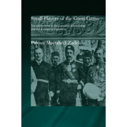 The Small Players of the Great Game: The Settlement of Iran's Eastern Borderlands and the Creation of Afghanistan