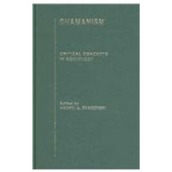 Shamanism: Critical Concepts in Sociology