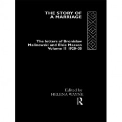 The Story of a Marriage: The letters of Bronislaw Malinowski and Elsie Masson. Vol II 1920-35