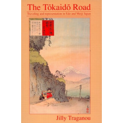 The Tokaido Road: Travelling and Representation in Edo and Meiji Japan