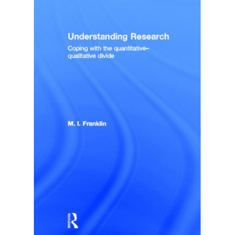 Understanding Research: Coping with the Quantitative - Qualitative Divide
