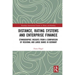 Distance, Rating Systems and Enterprise Finance: Ethnographic Insights from a Comparison of Regional and Large Banks in Germany