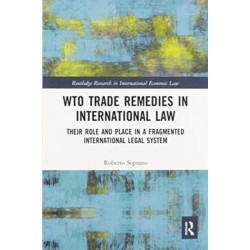 WTO Trade Remedies in International Law: Their Role and Place in a Fragmented International Legal System