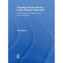 Teaching Visual Literacy in the Primary Classroom: Comic Books, Film, Television and Picture Narratives