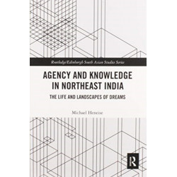 Agency and Knowledge in Northeast India: The Life and Landscapes of Dreams