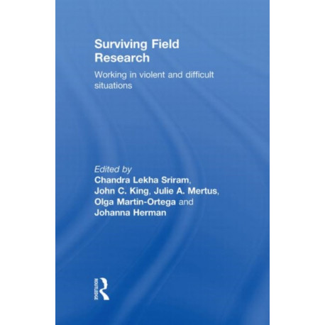 Surviving Field Research: Working in Violent and Difficult Situations