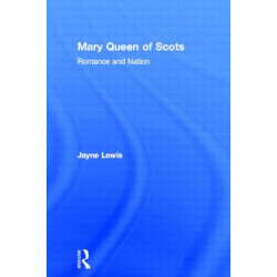 Mary Queen of Scots: Romance and Nation