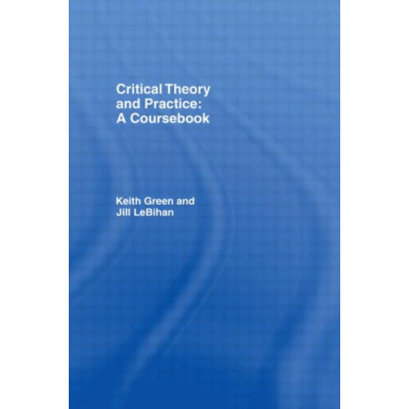 Critical Theory and Practice: A Coursebook: A Coursebook