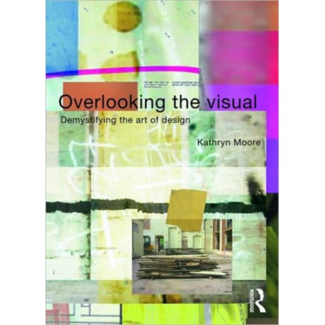 Overlooking the Visual: Demystifying the Art of Design