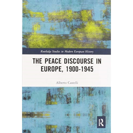The Peace Discourse in Europe, 1900-1945