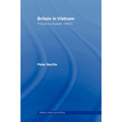 Britain in Vietnam: Prelude to Disaster, 1945–46