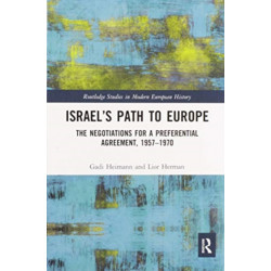 Israel’s Path to Europe: The Negotiations for a Preferential Agreement, 1957–1970