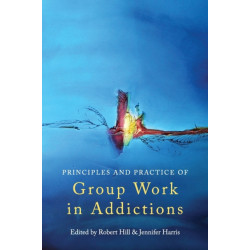 Principles and Practice of Group Work in Addictions