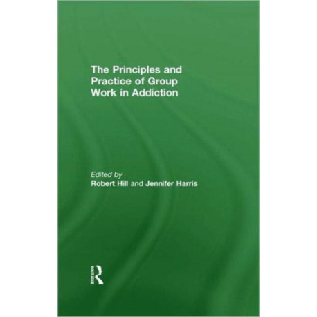 Principles and Practice of Group Work in Addictions