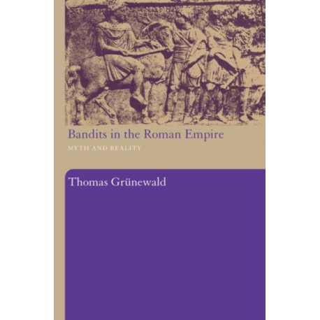 Bandits in the Roman Empire: Myth and Reality