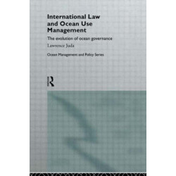 International Law and Ocean Use Management: The evolution of ocean governance