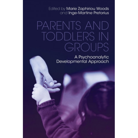 Parents and Toddlers in Groups: A Psychoanalytic Developmental Approach