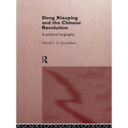 Deng Xiaoping and the Chinese Revolution: A Political Biography
