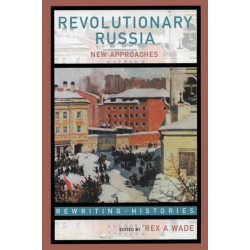 Revolutionary Russia: New Approaches to the Russian Revolution of 1917